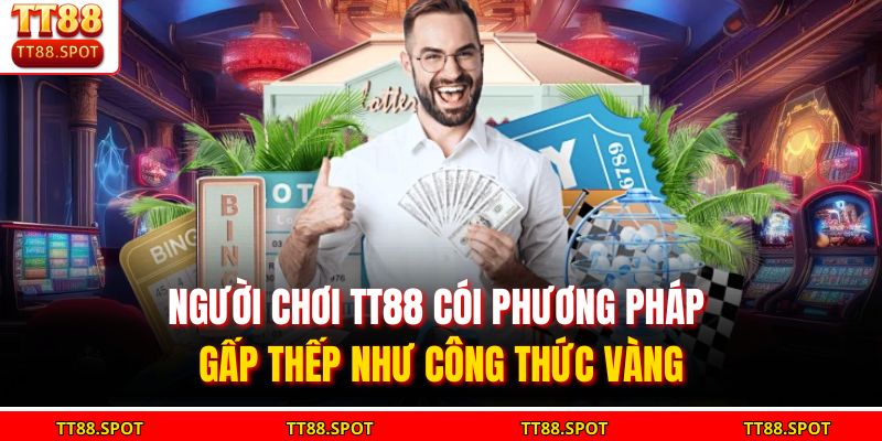 Người chơi TT88 cói phương pháp gấp thếp như công thức vàng
